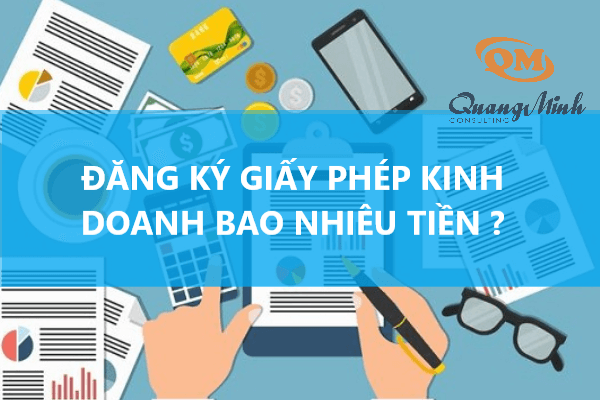 Đăng ký giấy phép kinh doanh bao nhiêu tiền -Ưu đãi chỉ có ở Quang Minh