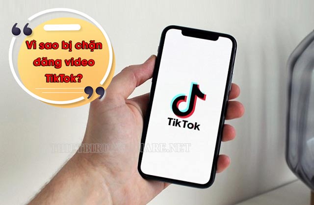Tiktok bị chặn đăng bài - Nguyên nhân và cách mở chặn đăng bài