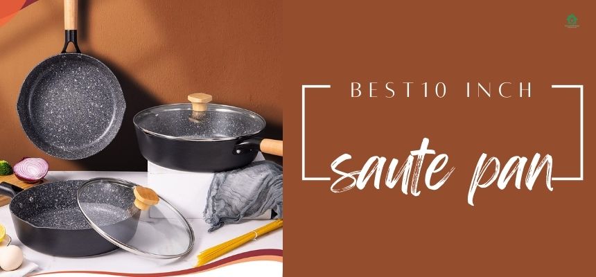 Top 5 best 10 inch saute pan. Which one should you buy?