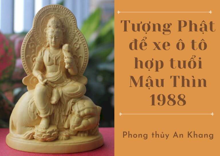 Tượng Phật để xe ô tô hợp tuổi Mậu Thìn 1988 - Phong Thuỷ An Khang