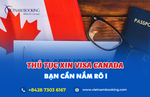 Trọn bộ thủ tục và kinh nghiệm xin visa Canada từ A-Z