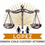 Lopez Spanish Child Custody Attorney