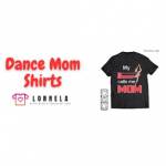 Dance Mom Shirts By Lorrela