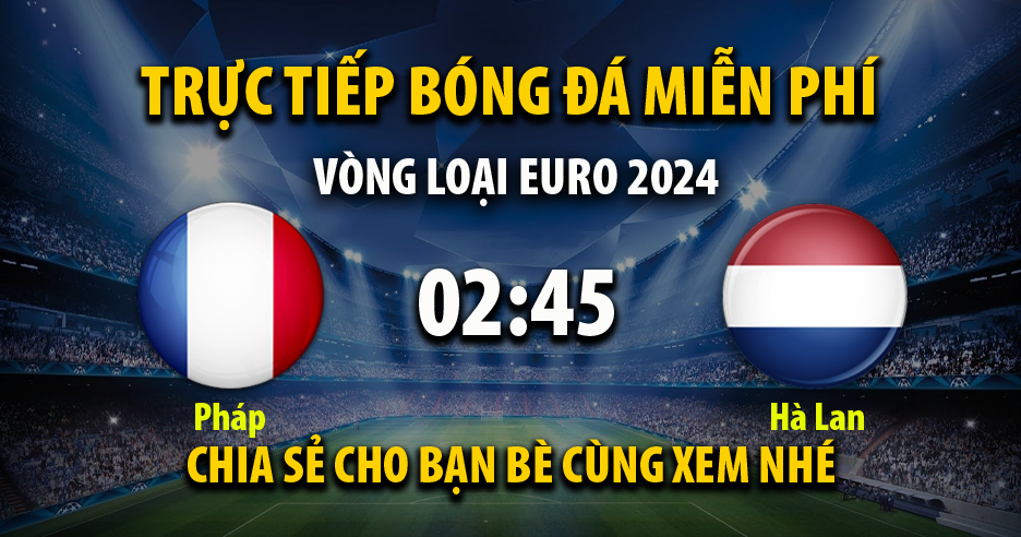 Trực tiếp Pháp vs Hà Lan 02:45, ngày 25/03/2023 - Mitom5.tv