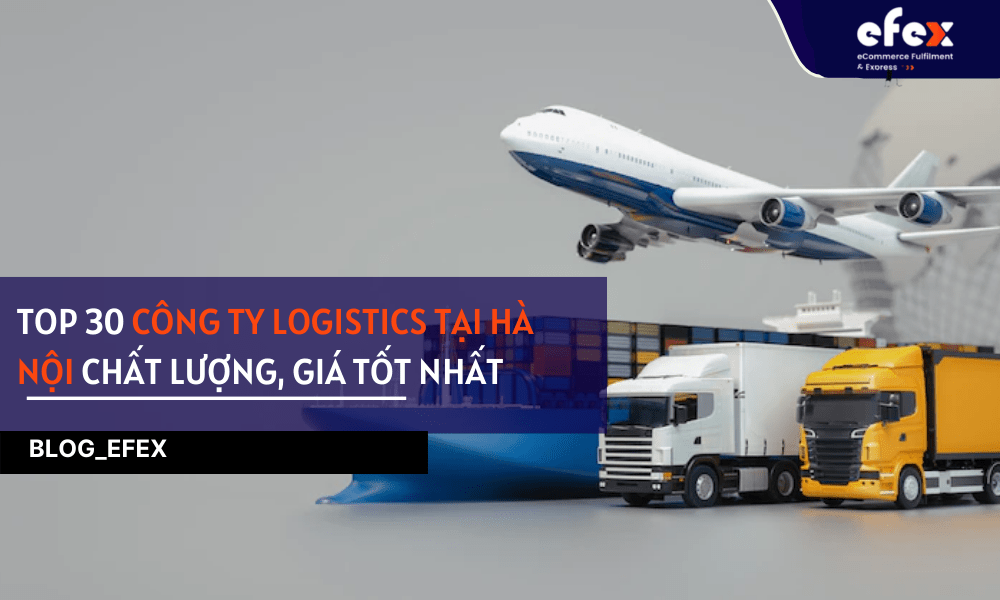 [CHỌN LỌC] Top 15+ công ty logistics tại Hà Nội uy tín nhất
