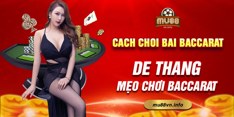 Mu88_Cach Choi Bai Baccarat De Thang - Mẹo Chơi Baccarat