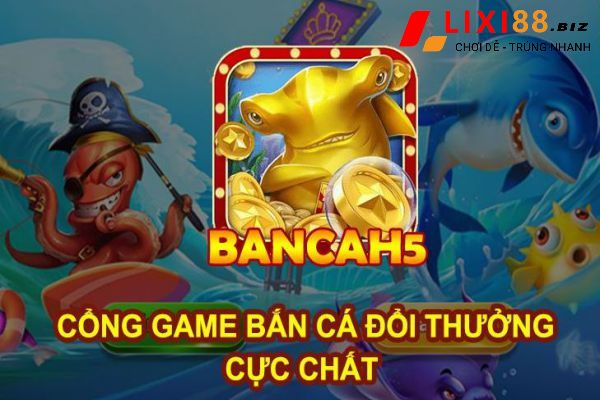 Bancah5 Chơi Game Bắn Cá Đổi Thưởng – Chơi Hay Thắng Lớn