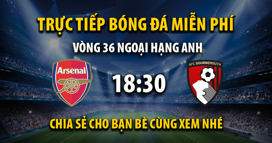 Link trực tiếp Arsenal vs AFC Bournemouth 18:30, ngày 04/05 - Andromda.org